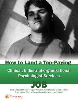 cover image of How to Land a Top-Paying Clinical Industrial-organizational Psychologist Services Job: Your Complete Guide to Opportunities, Resumes and Cover Letters, Interviews, Salaries, Promotions, What to Expect From Recruiters and More! 